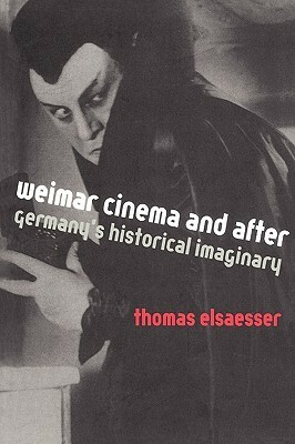 Weimar Cinema and After: Germany's Historical Imaginary by Thomas Elsaesser