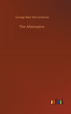 The Alternative by George Barr McCutcheon