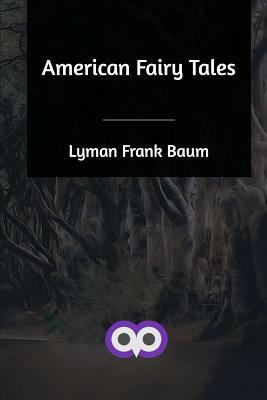 American Fairy Tales by L. Frank Baum