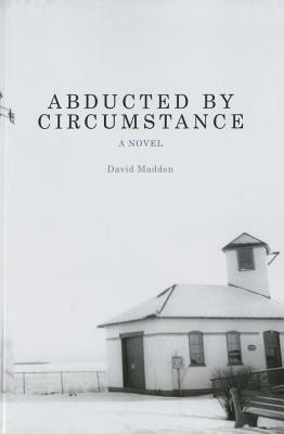 Abducted by Circumstance by David Madden