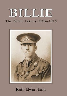 Billie: The Nevill Letters: 1914-1916 by Ruth Elwin Harris