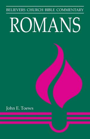 Romans: Believers Church Bible Commentary by John E. Toews