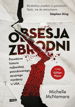 Obsesja zbrodni. Prawdziwa historia najbardziej poszukiwanego seryjnego mordercy w USA by Michelle McNamara