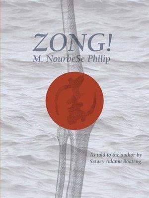 Zong! by Setaey Adamu Boateng, Marlene NourbeSe Philip, Marlene NourbeSe Philip
