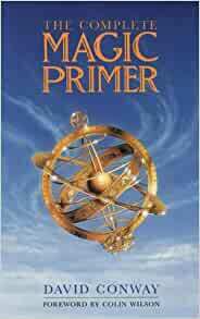 Complete Magic Primer by David Conway, Colin Wilson