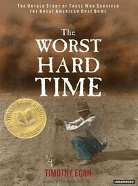 The Worst Hard Time: The Untold Story of Those Who Survived the Great American Dust Bowl by Timothy Egan