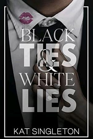Black Ties and White Lies by Kat Singleton