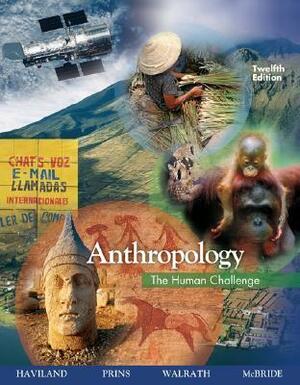 Anthropology: The Human Challenge by Harald E.L. Prins, Dana Walrath, William A. Haviland