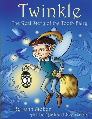 Twinkle, The Real Story of the Tooth Fairy by John Moher