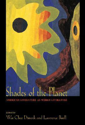 Shades of the Planet: American Literature as World Literature by Lawrence Buell, Wai Chee Dimock