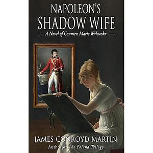 Napoleon's Shadow Wife by James Conroyd Martin