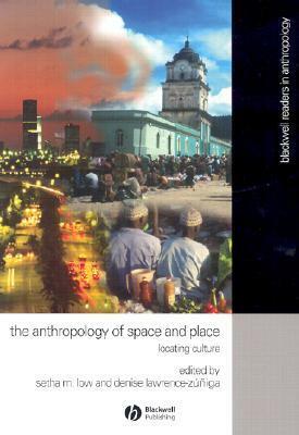 The Anthropology of Space and Place: Locating Culture by Setha M. Low, Denise Lawrence-Zunigais