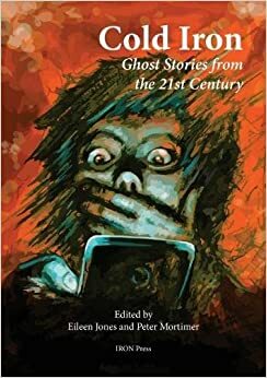 Cold Iron: Twenty-First Century Ghost Stories by Peter Mortimer, Eileen Jones