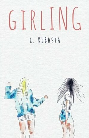 Girling (The Driftless Unsolicited Novella Series) by C. Kubasta