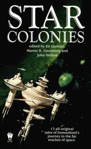 Star Colonies by Edo Van Belkom, Various, Pamela Sargent, Ed Gorman, Peter Ullian, Mike Resnick, Robert J. Sawyer, Jack Williamson, John Helfers, Robert Charles Wilson, Vincent DiFate, Yoji Kondo, Tom Piccirilli, Paul Levinson, Dana Stabenow, Kristine Kathryn Rusch, Allen M. Steele, Alan Dean Foster