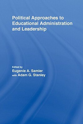 Political Approaches to Educational Administration and Leadership by 