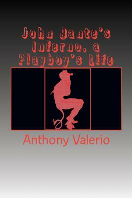 John Dante's Inferno, a Playboy's Life by Anthony Valerio
