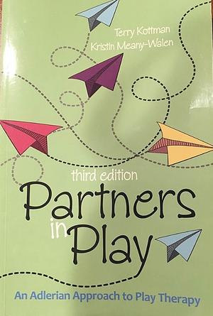 Partners in Play: An Adlerian Approach to Play Therapy by Terry Kottman