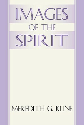 Images of the Spirit by Meredith G. Kline