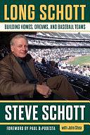 Long Schott: Building Homes, Dreams, and Baseball Teams by Stephen C. Schott, John Shea