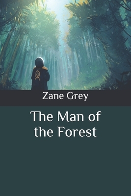 The Man of the Forest by Zane Grey