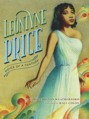 Leontyne Price: Voice of a Century by Carole Boston Weatherford