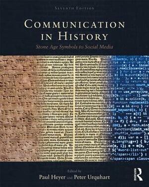 Communication in History: Stone Age Symbols to Social Media by Peter Urquhart, Paul Heyer