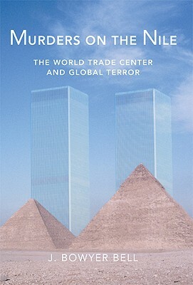 Murders on the Nile, the World Trade Center and Global Terror by J. Bowyer Bell