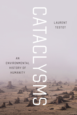 Cataclysms: An Environmental History of Humanity by Laurent Testot