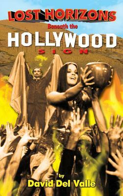 Lost Horizons Beneath the Hollywood Sign (Hardback) by David Del Valle