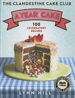 The Clandestine Cake Club: A Year of Cake by Lynn Hill