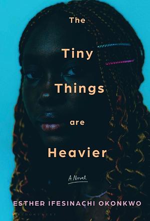 The Tiny Things Are Heavier by Esther Ifesinachi Okonkwo