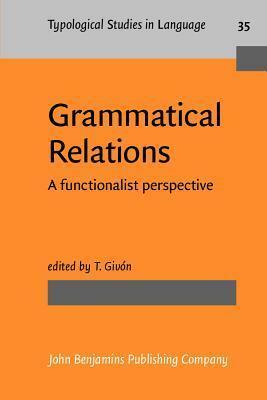 Grammatical Relations: A Functionalist Perspective by Talmy Givón