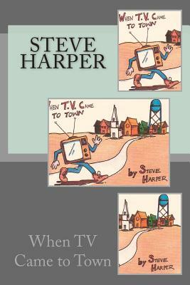 When TV Came To Town by Steve Harper