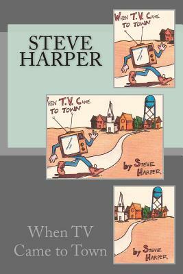 When TV Came To Town by Steve Harper