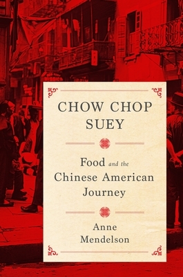 Chow Chop Suey: Food and the Chinese American Journey by Anne Mendelson