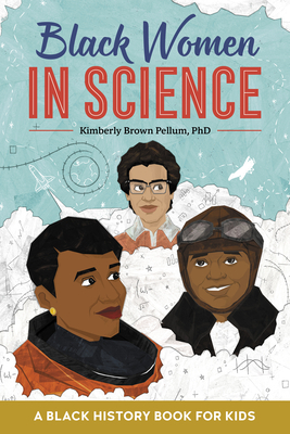 Black Women in Science: A Black History Book for Kids by Kimberly Brown Pellum