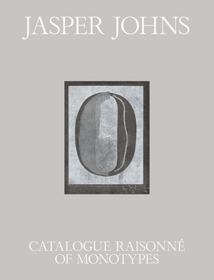 Jasper Johns: Catalogue Raisonné of Monotypes by Susan Dackerman, Jennifer L. Roberts