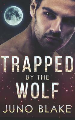 Trapped by the Wolf by Juno Blake