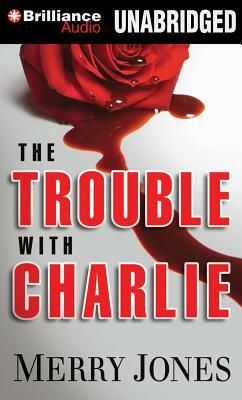 The Trouble with Charlie by Merry Jones