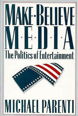 Make-Believe Media: The Politics of Entertainment by Michael Parenti