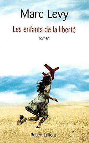 Les enfants de la liberté by Marc Levy