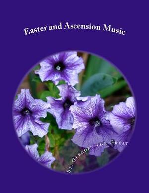 Easter and Ascension Music: From St. Gregory's Hymnal by Gregory The Great