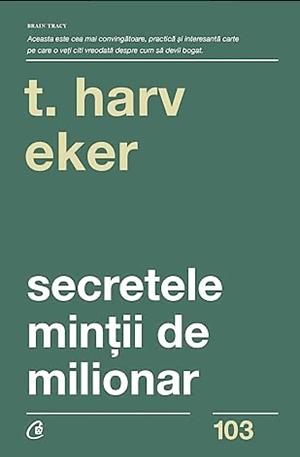 Secretele minții de milionar by T. Harv Eker