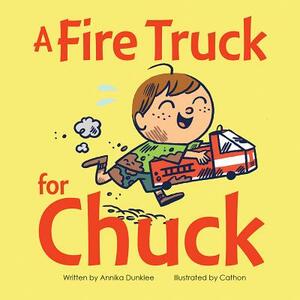 A Fire Truck for Chuck by Annika Dunklee