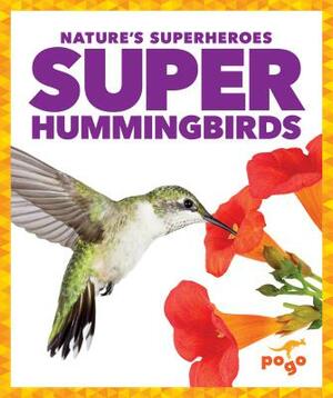 Super Hummingbirds by Karen Latchana Kenney