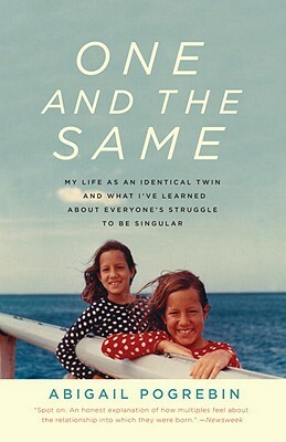 One and the Same: My Life as an Identical Twin and What I've Learned about Everyone's Struggle to Be Singular by Abigail Pogrebin