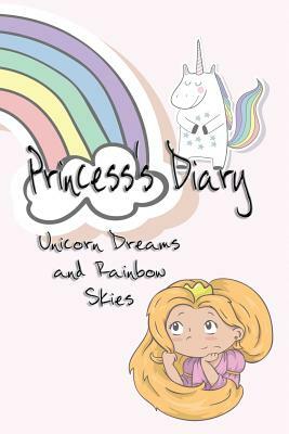 Princess's Diary: Unicorn Dreams & Rainbow Skies by Deena Rae Schoenfeldt