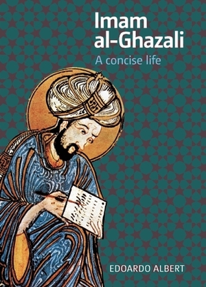 Imam al-Ghazali: A Concise Life by Edoardo Albert