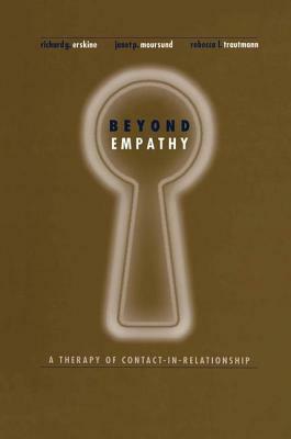 Beyond Empathy: A Therapy of Contact-In Relationships by Janet Moursund, Rebecca Trautmann, Richard Erskine